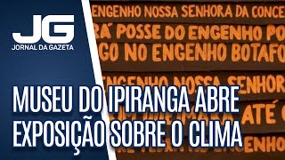 Museu do Ipiranga abre exposição sobre emergência climática [upl. by Neiluj]