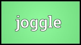 Joggle Meaning [upl. by Eilarol81]