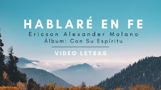 Hablaré En Fe  Video Letras  Ericson Alexander Molano [upl. by Ardek]