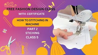 Fashion Design Class With Certificate  HOW TO STITCHING IN MACHINE PART 2 CLASS 5 [upl. by Bennett]