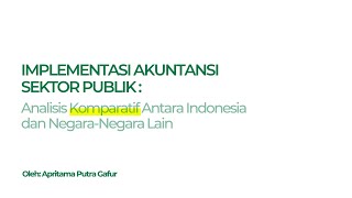 IMPLEMENTASI AKUNTANSI SEKTOR PUBLIK Analisis Komparatif Antara Indonesia dan NegaraNegara Lain [upl. by Bakerman]