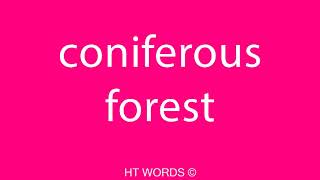 How to pronounce coniferous forest [upl. by Sedaiuqlem]