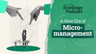 A New Era of Micromanagement  Briefings Podcast  Presented by Korn Ferry [upl. by Ori]