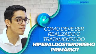 Como deve ser realizado o tratamento do hiperaldosteronismo primário [upl. by Elauqsap68]