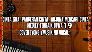 CINTA GILA PANGERAN CINTA ARJUNA MENCARI CINTA MEDLEY TERBAIK DEWA 19 KARAOKE  MUSIK NO VOCAL [upl. by Roxine]