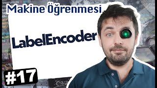 17  LabelEncoder  Makine Öğrenmesi [upl. by Wren192]