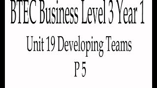 BTEC Business Level 3 Year 1 Unit 19 Developing Teams P5 [upl. by Edmonds541]