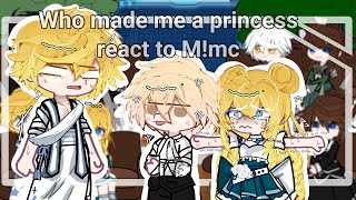 ∆ Who made me a princess react to Mmc ∆ Part 1 ∆ My au ∆ READ DESCRIPTION ∆ [upl. by Arika]