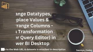 Change Datatypes Replace Values Rearrange Columns  Data Transformation Power Query Editor [upl. by Lynna]