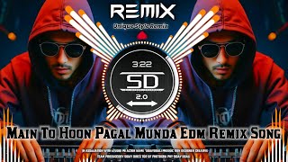 MAIN TO HOON PAGAL MUNDA  DJ EDM REMIX EXTENDED DANCE MIX SONG  DJ SIDAY DROP MIX DJ SONG [upl. by Rodie]