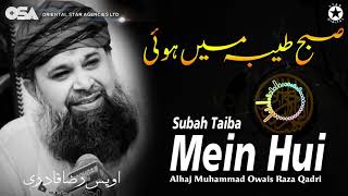 Subah Taiba Mein Hui  Alhajj Muhammad Owais Raza Qadri  official version  OSA Islamic [upl. by Guthrie]