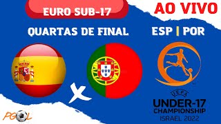 ESPANHA X PORTUGAL  UEFA EURO U17 2022  QUARTAS DE FINAL  AO VIVO  NARRAÇÃO ⚽ [upl. by Dahij]