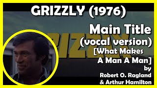 GRIZZLY Main Title  vocal version WHAT MAKES A MAN A MAN 1976  Film Ventures International [upl. by Naelcm291]