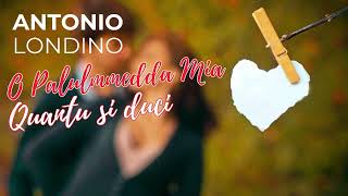 ANTONIO LONDINO  O PALUMMEDDA MIA QUANTU SI DUCI [upl. by Saloma]