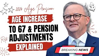 2024 Age Pension Eligibility Update Age Increase to 67 amp Pension Rate Adjustments Explained [upl. by Nosyaj]