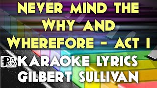 NEVER MIND THE WHY AND WHEREFORE ACT I GILBERT AND SULLIVAN KARAOKE LYRICS VERSION PSR S975 [upl. by Inahet331]