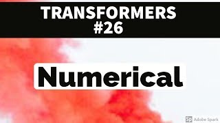 TRANSFORMER 26  Numerical [upl. by Phyllys]