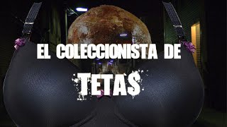 El Coleccionista De Tetas [upl. by Atiraj859]