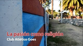 Especial Club Atlético Goes  quotLa pasión como religiónquot [upl. by Veta]