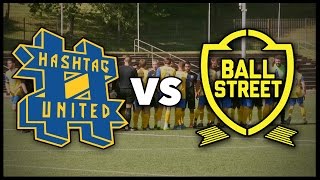 HASHTAG UNITED VS BALL STREET FC [upl. by Aineles]