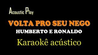 7 Humberto e Ronaldo  Volta pro seu nego KaraokêPlayback Acústico [upl. by Lussier]