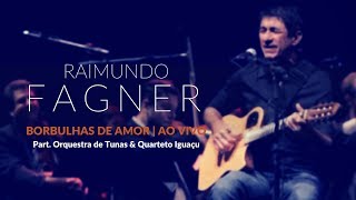 RAIMUNDO FAGNER  BORBULHAS DE AMOR  AO VIVO [upl. by Tripp]