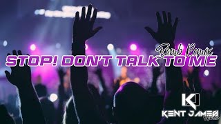 Stop Dont Talk To Me  TikTok Viral  Dj Kent James Bomb Remix [upl. by Notsrik899]