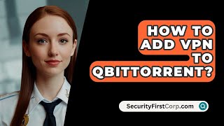 How To Add VPN To QBittorrent  SecurityFirstCorpcom [upl. by Gievlos]