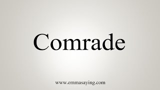 How To Say Comrade [upl. by Esela]