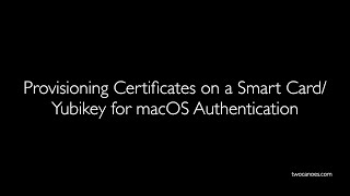 Provisioning Certificates on a Smart CardYubikey for macOS Authentication [upl. by Anail]