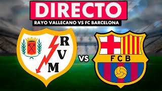 COMENTANDO EN DIRECTO  RAYO VALLECANO vs FC BARCELONA  LA LIGA 2324 EN VIVO [upl. by Inar]