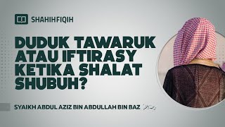 Duduk Tawaruk atau Iftirasy Ketika Shalat Shubuh  Syaikh Abdul Aziz bin Abdullah bin baz [upl. by Wiley]