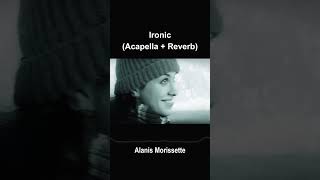 quotIronicquot by Alanis Morissette REVERB  ACAPELLA  pure voice [upl. by Tecil]