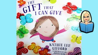 THE GIFT THAT I CAN GIVE  A Childrens Book by Kathie Lee Gifford read aloud with music [upl. by Profant754]