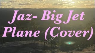 Jaz  Big Jet Plane cover [upl. by Ardenia]