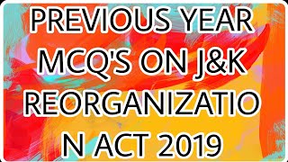 PREVIOUS YEAR MCQS ON JampK REORGANIZATION ACT 2019  IMPORTANT FOR ALL JKSSB EXAMS [upl. by Nowujalo451]