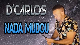 DCarlos  Nada Mudou  Clipe Oficial [upl. by Garvy]