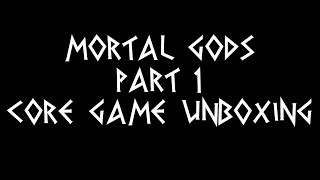 Mortal Gods Part 1  Core Game Unboxing [upl. by Htennek]