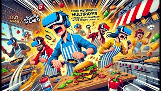 Cook Out VR Multiplayer Madness  Intense Virtual Cooking Gameplay [upl. by Connelly932]