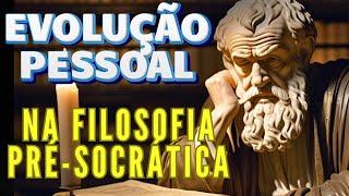 EVOLUÇÃO PESSOAL NA VISÃO PRÉSOCRÁTICA [upl. by Sacksen379]