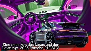 Eine neue Ära des Luxus und der Leistung 2025 Porsche 912 SUV [upl. by Conrado930]