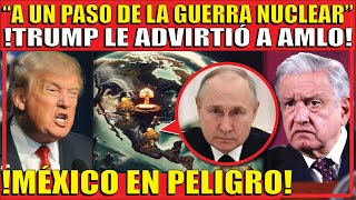 PUTIN MANDA ADVERTENCIA MUNDIAL TRUMP SE LO DIJO A AMLO LE MANDA MENSAJE A TODO MÉXICO [upl. by Aicenod]