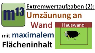 Extremwertaufgaben 2 Zaun an Wand mit maximal eingeschlossener Fläche [upl. by Rez320]