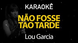 Não Fosse Tao Tarde  Lou Garcia Karaokê Version [upl. by Anyahc483]