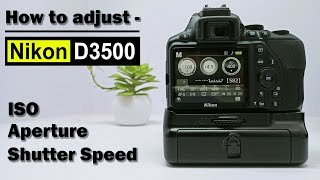 How to adjust Shutter speed Aperture and ISO in Nikon D3500 [upl. by Borroff102]