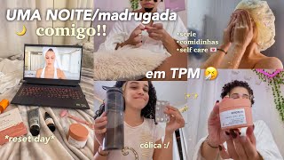 UMA MADRUGADA comigo de TPM 🤧 self care reset e comidas 💌 [upl. by Nash434]