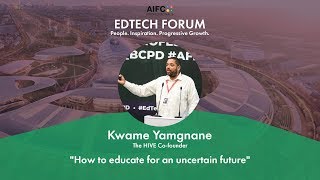 EDTECH FORUM Kwame Yamgnane  quotHow to educate for an uncertain futurequot [upl. by Asquith]