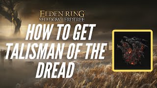 How to Get Talisman of the Dread  Elden Ring Shadow of the Erdtree [upl. by Aicargatla726]