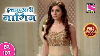 Icchapyaari Naagin  Full Episode 107  8th November 2018 [upl. by Enelrak]