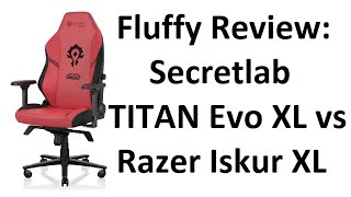 Fluffy Review Secretlab TITAN Evo 2022 series XL Hybrid Leatherette Horde vs Razer Iskur XL [upl. by Aleuname]